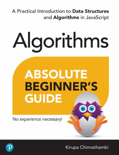 Absolute Beginner’s Guide to Algorithms: A Practical Introduction to Data Structures and Algorithms in JavaScript