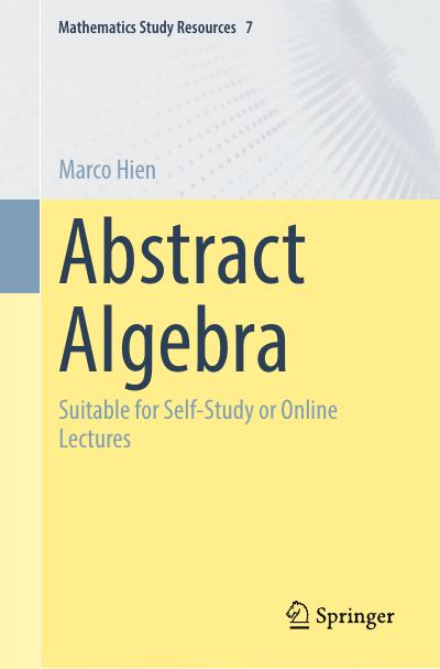 Abstract Algebra: Suitable for Self-Study or Online Lectures