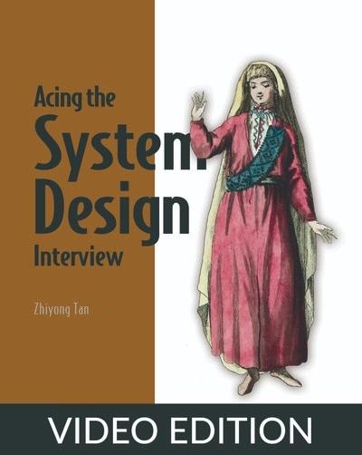 Acing the System Design Interview, Video Edition