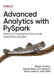 Advanced Analytics with PySpark: Patterns for Learning from Data at Scale Using Python and Spark