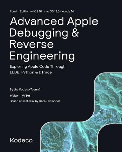 Advanced Apple Debugging & Reverse Engineering: Exploring Apple Code Through LLDB, Python & DTrace, 4th Edition