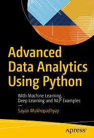 Advanced Data Analytics Using Python: With Machine Learning, Deep Learning and NLP Examples