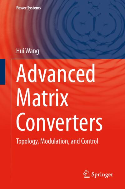 Advanced Matrix Converters: Topology, Modulation, and Control