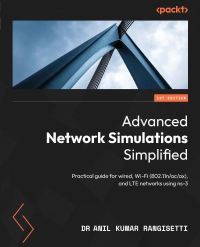 Advanced Network Simulations Simplified: Practical guide for wired, Wi-Fi (802.11n/ac/ax), and LTE networks using ns-3