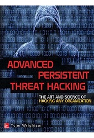 Advanced Persistent Threat Hacking: The Art and Science of Hacking Any Organization