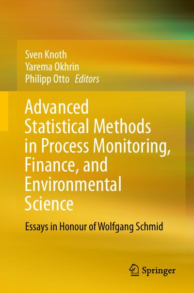 Advanced Statistical Methods in Process Monitoring, Finance, and Environmental Science: Essays in Honour of Wolfgang Schmid