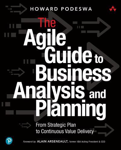 The Agile Guide to Business Analysis and Planning: From Strategic Plan to Continuous Value Delivery