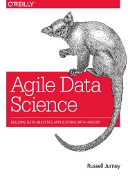 Agile Data Science: Building Data Analytics Applications with Hadoop