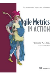 Agile Metrics in Action: Measuring and Enhancing the Performance of Agile Teams