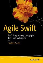 Agile Swift: Swift Programming Using Agile Tools and Techniques