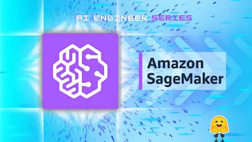 AI Engineering Bootcamp: Build, Train and Deploy Models with AWS SageMaker