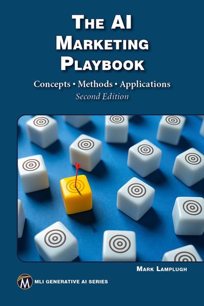 The AI Marketing Playbook: Concepts Methods Applications, 2nd Edition