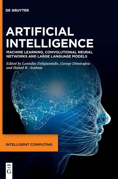 Artificial Intelligence: Machine Learning, Convolutional Neural Networks and Large Language Models