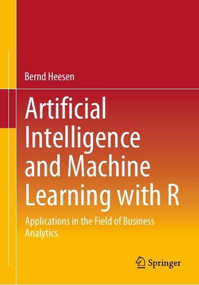 Artificial Intelligence and Machine Learning with R: Applications in the Field of Business Analytics