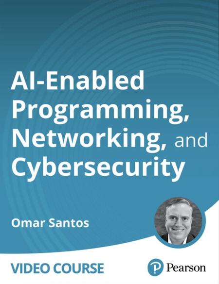 AI-Enabled Programming, Networking, and Cybersecurity (Video Course)