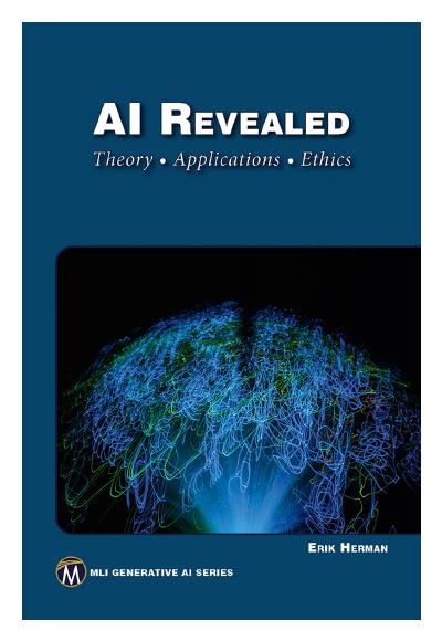 AI Revealed: Theory, Applications, Ethics