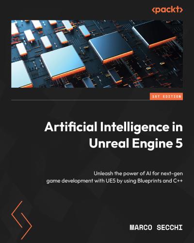 Artificial Intelligence in Unreal Engine 5: Unleash the power of AI for next-gen game development with UE5 by using Blueprints and C++