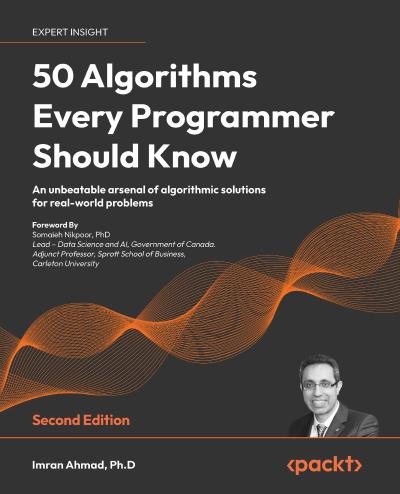 50 Algorithms Every Programmer Should Know: An unbeatable arsenal of algorithmic solutions for real-world problems, 2nd Edition