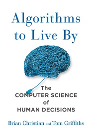 Algorithms to Live By: The Computer Science of Human Decisions