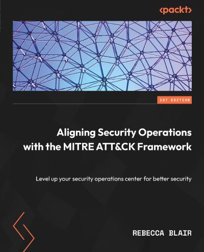 Aligning Security Operations with the MITRE ATT&CK Framework: Level up your security operations center for better security