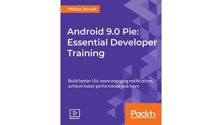 Android 9.0 Pie: Essential Developer Training