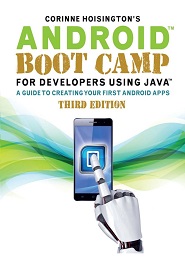 Android Boot Camp for Developers Using Java: A Guide to Creating Your First Android Apps, 3rd Edition