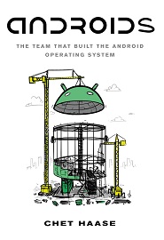 Androids: The Team That Built the Android Operating System