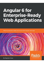 Angular 6 for Enterprise-Ready Web Applications