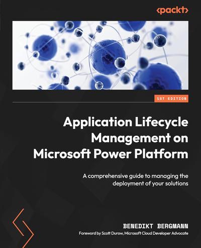 Application Lifecycle Management on Microsoft Power Platform: A comprehensive guide to managing the deployment of your solutions