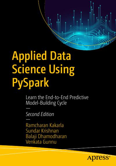 Applied Data Science Using PySpark: Learn the End-to-End Predictive Model-Building Cycle, 2nd Edition