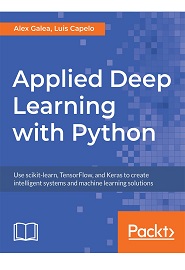 Applied Deep Learning with Python: Use scikit-learn, TensorFlow, and Keras to create intelligent systems and machine learning solutions