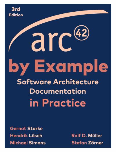 arc42 by Example: Software Architecture Documentation in Practice