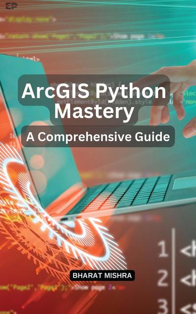 ArcGIS Python Mastery: A Comprehensive Guide