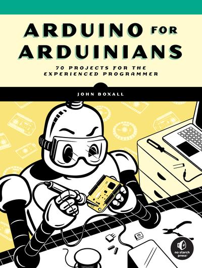 Arduino for Arduinians: 70 Projects for the Experienced Programmer