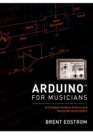 Arduino for Musicians: A Complete Guide to Arduino and Teensy Microcontrollers