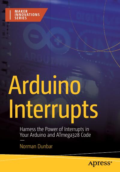 Arduino Interrupts: Harness the Power of Interrupts in Your Arduino and ATmega328 Code