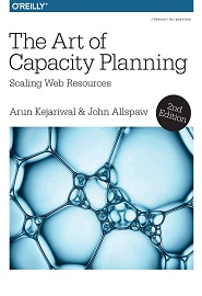 The Art of Capacity Planning: Scaling Web Resources in the Cloud, 2nd Edition