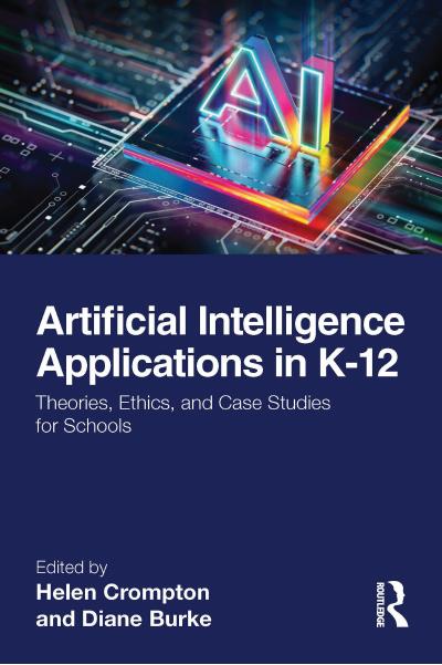 Artificial Intelligence Applications in K-12: Theories, Ethics, and Case Studies for Schools