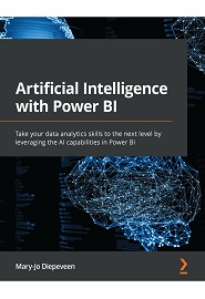 Artificial Intelligence with Power BI: Take your data analytics skills to the next level by leveraging the AI capabilities in Power BI