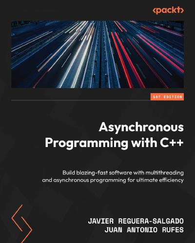 Asynchronous Programming with C++: Build blazing-fast software with multithreading and asynchronous programming for ultimate efficiency