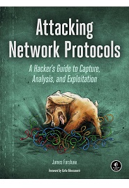 Attacking Network Protocols: A Hacker’s Guide to Capture, Analysis, and Exploitation