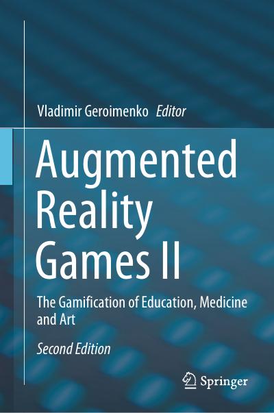 Augmented Reality Games II: The Gamification of Education, Medicine and Art, 2nd Edition