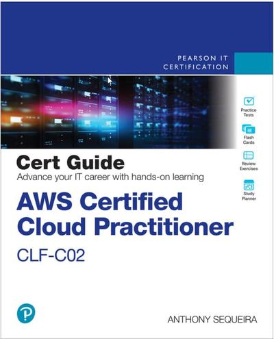 AWS Certified Cloud Practitioner CLF-C02 Cert Guide, 2nd Edition