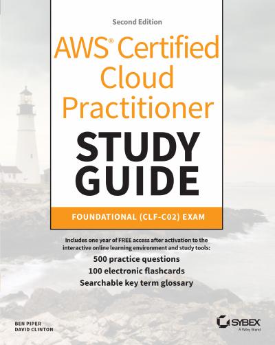 AWS Certified Cloud Practitioner Study Guide With 500 Practice Test Questions: Foundational (CLF-C02) Exam, 2nd Edition