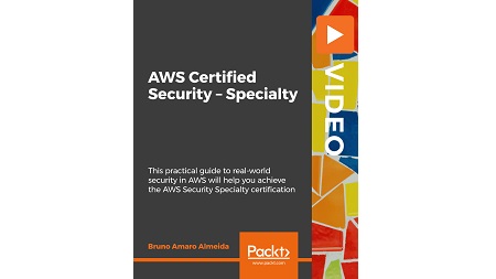 AWS Certified Security – Specialty: This practical guide to real-world security in AWS will help you achieve the AWS Security Specialty certification