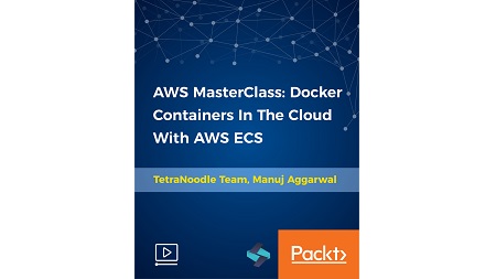 AWS MasterClass: Docker Containers In The Cloud With AWS ECS