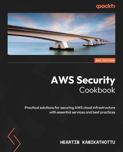 AWS Security Cookbook: Practical solutions for securing AWS cloud infrastructure with essential services and best practices, 2nd Edition