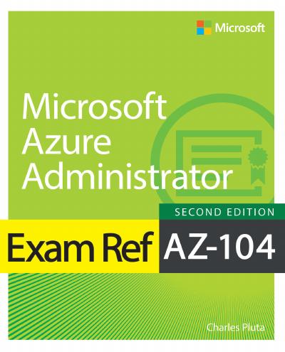 Exam Ref AZ-104 Microsoft Azure Administrator, 2nd Edition