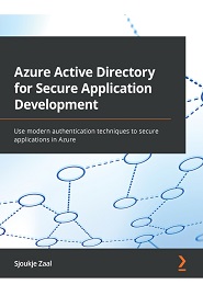 Azure Active Directory for Secure Application Development: Use modern authentication techniques to secure applications in Azure