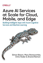 Azure AI Services at Scale for Cloud, Mobile, and Edge: Building Intelligent Apps with Azure Cognitive Services and Machine Learning